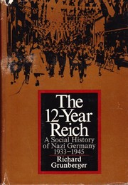 The 12-year Reich; a social history of Nazi Germany, 1933-1945. Cover Image