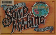 The art of soap making : a complete introduction to the history and craft of fine soapmaking : complete recipes for hand soaps, herbal shampoos, natural toothpaste, vegetarian soap, laundry soap and many rich and fragrant homemade soaps  Cover Image