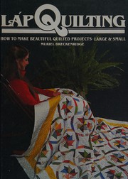 Lap quilting : how to make beautiful quilted projects, large & small  Cover Image