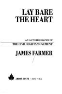 Lay bare the heart : an autobiography of the civil rights movement  Cover Image