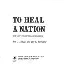 To heal a nation : the Vietnam Veterans Memorial  Cover Image