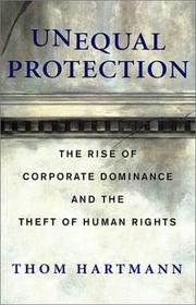 Unequal protection : the rise of corporate dominance and the theft of human rights  Cover Image