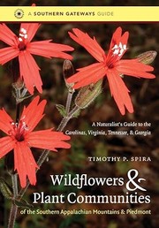 Wildflowers & plant communities of the southern Appalachian Mountains & Piedmont : a naturalist's guide to the Carolinas, Virginia, Tennessee, & Georgia  Cover Image