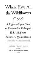 Where have all the wildflowers gone? : a region-by-region guide to threatened or endangered U.S. wildflowers  Cover Image