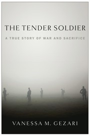 The tender soldier : a true story of war and sacrifice  Cover Image
