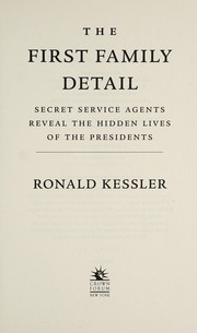 The First Family detail : Secret Service agents reveal the hidden lives of the presidents  Cover Image