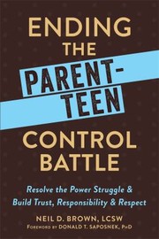 Ending the parent-teen control battle : resolve the power struggle and build trust, responsibility, and respect  Cover Image