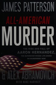 All-American murder : the rise and fall of Aaron Hernandez, the superstar whose life ended on murderers' row  Cover Image