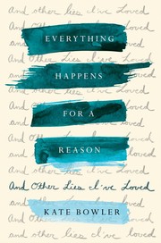 Everything happens for a reason : and other lies I've loved  Cover Image