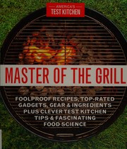 Master of the grill : foolproof recipes, top-rated gadgets, gear, and ingredients plus clever test kitchen tips and fascinating food science  Cover Image