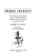 Herbal delights : botanical information and recipes for cosmetics, remedies and medicines, condiments and spices, and sweet and savory treats for the table  Cover Image