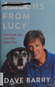 Lessons from Lucy : the simple joys of an old, happy dog  Cover Image