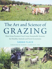 The art and science of grazing : how grass farmers can create sustainable systems for healthy animals and farm ecosystems  Cover Image