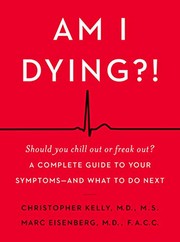 Am I dying?! : a complete guide to your symptoms -- and what to do next  Cover Image