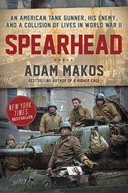 Spearhead : an American tank gunner, his enemy, and a collision of lives in World War II  Cover Image