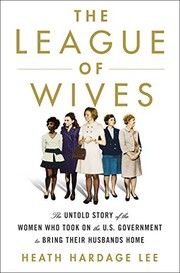 The league of wives : the untold story of the women who took on the U.S. Government to bring their husbands home  Cover Image