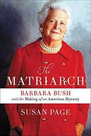 The matriarch : Barbara Bush and the making of an American dynasty  Cover Image