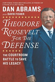 Theodore Roosevelt for the defense : the courtroom battle to save his legacy  Cover Image