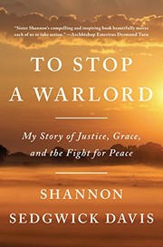 To Stop a Warlord: My Story of Justice, Grace, and the Fight for Peace. Cover Image