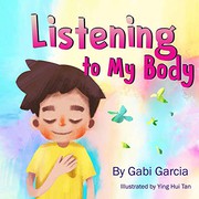 Listening to my body : a guide to helping kids understand the connection between their sensations (what the heck are those?) and feelings so that they can get better at figuring out what they need  Cover Image