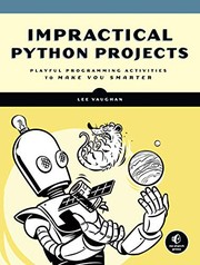 Impractical Python projects : playful programming activities to make you smarter  Cover Image