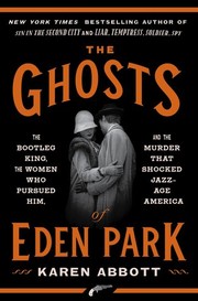 The ghosts of Eden Park : the bootleg king, the women who pursued him, and the murder that shocked jazz-age America  Cover Image