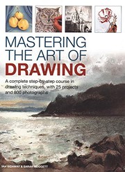 Mastering the art of drawing : a complete step-by-step course in drawing techniques, with 25 projects and 800 photographs  Cover Image