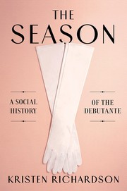 The season : a social history of the debutante  Cover Image