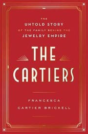 The Cartiers : the untold story of the family behind the jewelry empire  Cover Image