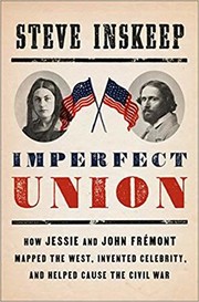 Imperfect union : how Jessie and John Frémont mapped the West, invented celebrity, and helped cause the Civil War  Cover Image