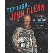 Fly high, John Glenn : the story of an American hero  Cover Image