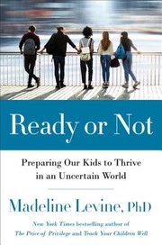 Ready or not:  preparing our kids to thrive in an uncertain and rapidly changing world  Cover Image