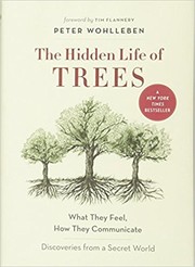 The hidden life of trees : what they feel, how they communicate : discoveries from a secret world  Cover Image