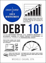 Debt 101 :  from interest rates and credit scores to student loans and debt payoff strategies, an essential primer on managing debt  Cover Image