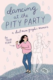 Dancing at the pity party : a dead mom graphic memoir  Cover Image