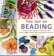 The joy of beading : more than 50 easy projects for jewelry, flowers, decor, accessories  Cover Image