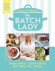 The batch lady : shop once, cook once, eat well all week  Cover Image