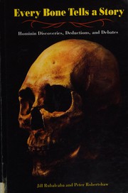 Every bone tells a story : hominin discoveries, deductions, and debates  Cover Image