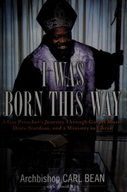 I was born this way : a gay preacher's journey through Gospel music, disco stardom, and a ministry in Christ  Cover Image