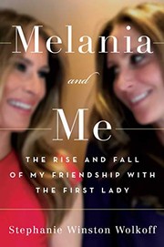 Melania and me : the rise and fall of my friendship with the First Lady  Cover Image