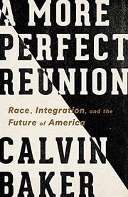 A more perfect reunion : race, integration, and the future of America  Cover Image