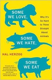 Some we love, some we hate, some we eat : why it's so hard to think straight about animals  Cover Image