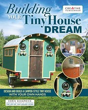 Building your tiny house dream : design and build a camper-style tiny house with your own hands  Cover Image