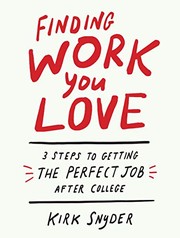 Finding work you love : 3 steps to getting the perfect job after college  Cover Image