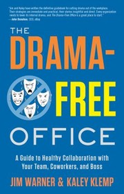 The drama-free office : a guide to healthy collaboration with your team, coworkers, and boss  Cover Image