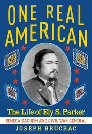 One real American : the life of Ely S. Parker, Seneca Sachem and Civil War general  Cover Image