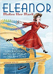 Eleanor makes her mark : how Eleanor Roosevelt reached out, spoke up, and changed the world  Cover Image