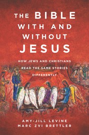 The Bible with and without Jesus : how Jews and Christians read the same stories differently  Cover Image