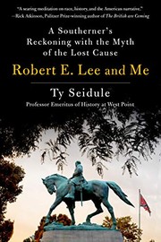 Robert E. Lee and me : a Southerner's reckoning with the myth of the lost cause  Cover Image