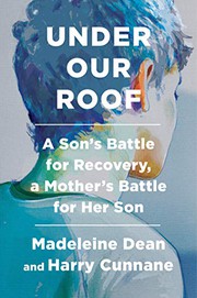 Under our roof : a son's battle for recovery, a mother's battle for her son  Cover Image